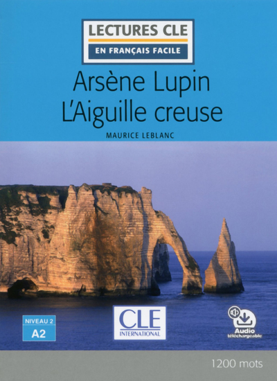 Arsène Lupin l'aiguille creuse - Niveau 2/A2 - Lecture CLE en français facile - Livre + audio téléchargeable