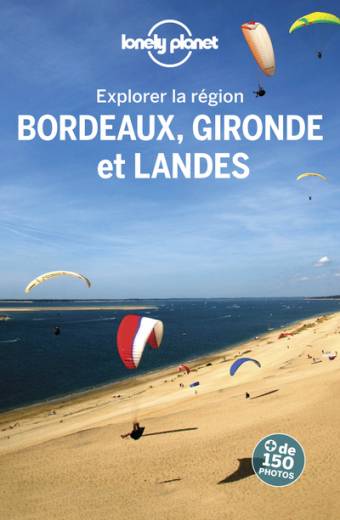 Bordeaux, Gironde et Landes - Explorer la région - 3ed