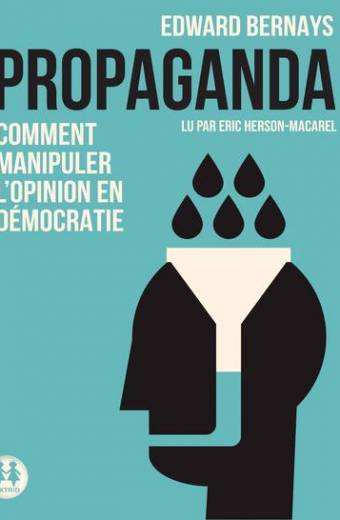 Propaganda - Comment manipuler l'opinion en démocratie