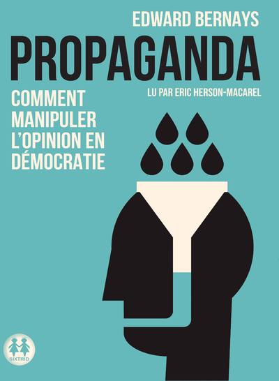 Propaganda - Comment manipuler l'opinion en démocratie