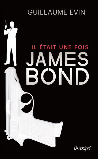 Il était une fois... James Bond - La biographie du plus célèbre agent secret