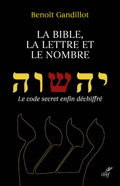 La Bible, la lettre et le nombre - Le code secret enfin déchiffré