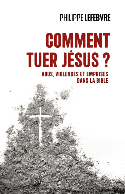 Comment tuer Jésus ? - Abus, violences et emprises dans la Bible