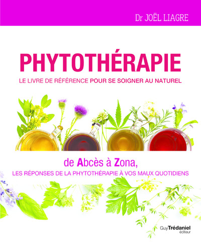 Phytothérapie - Le livre de référence pour se soigner au naturel - De abcès à zona