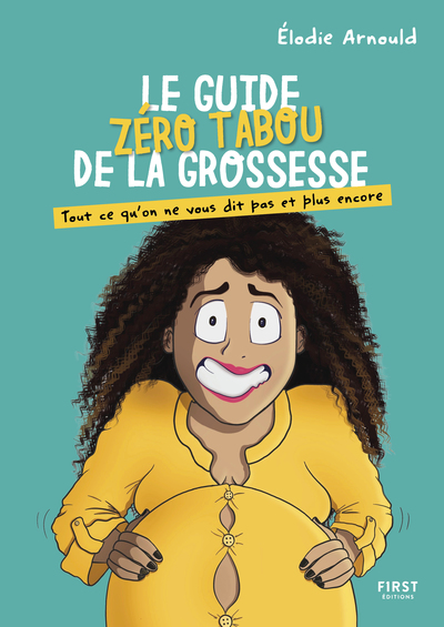 Le guide zéro tabou de la grossesse par Elodie Arnould - Tout ce quon ne vous dit pas et plus encore
