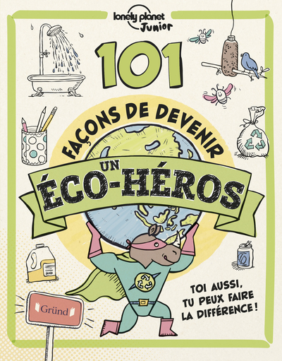 Lonely Planet Junior    101 façons de devenir un éco-héros  Livre jeunesse sur lécologie en papier recyclé  À partir de 7 ans