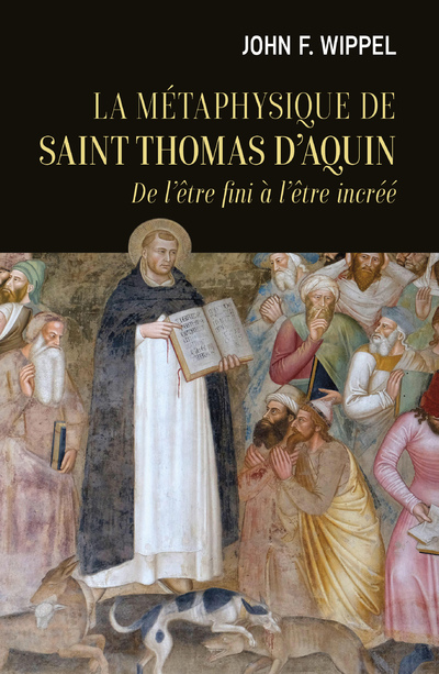 La métaphysique de saint Thomas d'Aquin - De l'être fini à l'être incréé