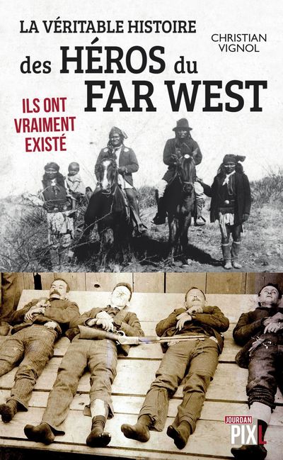 La véritable histoire des héros du far West