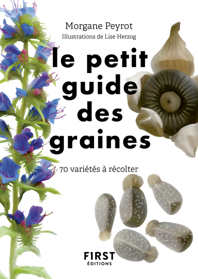 Le Petit guide des graines : 70 espèces à glaner