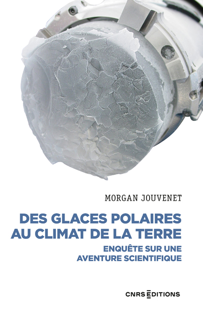 Des glaces polaires au climat de la terre - Enquête sur une aventure scientifique