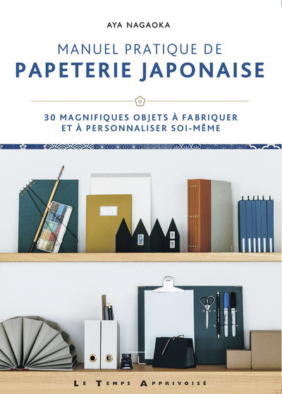 Manuel pratique de papeterie japonaise - 30 magnifiques objets à fabriquer et à personnaliser soi-mê