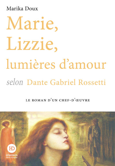 Marie, Lizzie, lumières d'amour, selon Dante Gabriel Rossetti