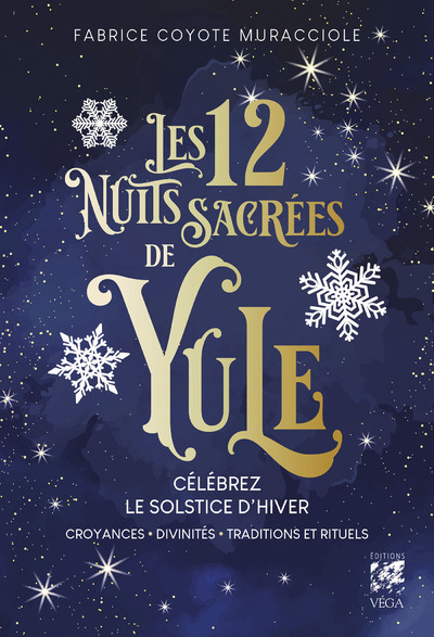 Les 12 Nuits Sacrées de Yule - Célébrez le solstice d'hiver - Croyances, Divinités, Traditions et Ri